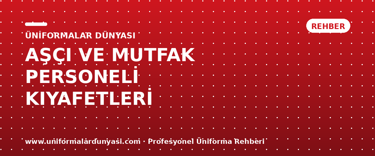 Aşçı ve Mutfak Personeli Kıyafetleri: Profesyonel Mutfağın Üniforma Rehberi